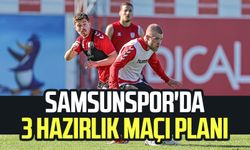 Samsunspor'da 3 hazırlık maçı planı