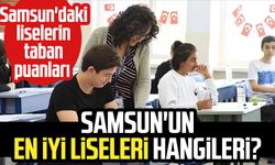 Samsun'un en iyi liseleri hangileri? Samsun'daki liselerin taban puanları