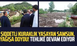 Şiddetli kuraklık yaşayan Samsun, yağışa doydu: Tehlike devam ediyor