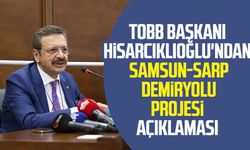 TOBB Başkanı Hisarcıklıoğlu'ndan Samsun-Sarp Demiryolu Projesi açıklaması