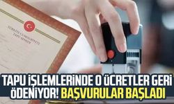 Tapu işlemlerinde o ücretler geri ödeniyor! Başvurular başladı