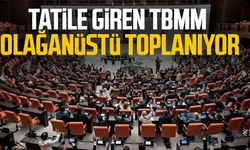 Tatile giren TBMM olağanüstü toplanıyor