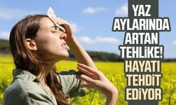 Yaz aylarında artan tehlike! Hayatı tehdit ediyor