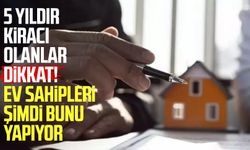 5 yıldır kiracı olanlar dikkat! Ev sahipleri şimdi bunu yapıyor