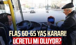 Flaş 60-65 yaş kararı! Ücretli mi oluyor?