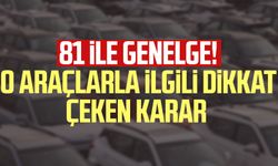 81 ile genelge! O araçlarla ilgili dikkat çeken karar