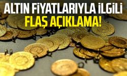 Altın fiyatlarıyla ilgili flaş açıklama!