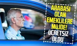 Arabası olan emeklilere müjde! Ücretsiz oldu