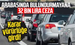 Karar yürürlüğe girdi! Arabasında bulundurmayana 32 bin lira ceza