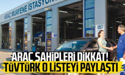 Araç sahipleri dikkat! TÜVTÜRK o listeyi paylaştı