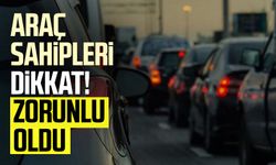 Araç sahipleri dikkat! Zorunlu oldu