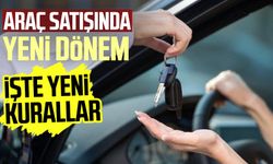 Araç satışında yeni dönem resmen başladı! İşte yeni kurallar