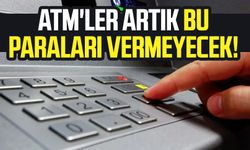 ATM'ler artık bu paraları vermeyecek!