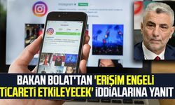 Bakan Bolat'tan 'Erişim engeli ticareti etkileyecek' iddialarına yanıt