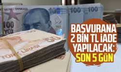 Başvurana 2 bin TL iade yapılacak: Son 5 gün