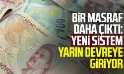 Bir masraf daha çıktı: Yeni sistem yarın devreye giriyor