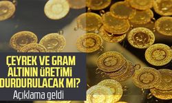 Çeyrek ve gram altının üretimi durdurulacak mı? Açıklama geldi