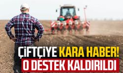 Çiftçiye kara haber! O destek kaldırıldı