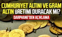 Cumhuriyet altını ve gram altın üretimi duracak mı? Darphane'den açıklama