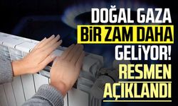 Doğal gaza bir zam daha geliyor! Resmen açıklandı