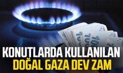 Konutlarda kullanılan doğal gaza dev zam