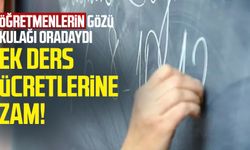 Öğretmenlerin gözü kulağı oradaydı: Ek ders ücretlerine zam!