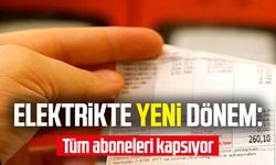 Elektrikte yeni dönem: Tüm aboneleri kapsıyor