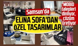 MOBİD talepleri dinliyor: Samsun'da Elina Sofa'dan özel tasarımlar