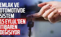 Emlak ve otomotivde sistem 15 Eylül'den itibaren değişiyor