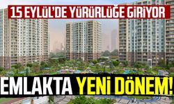 Emlakta yeni dönem: 15 Eylül’de yürürlüğe giriyor