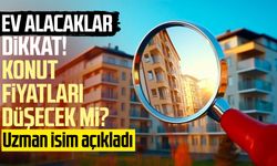 Ev alacaklar dikkat! Konut fiyatları düşecek mi? Uzman isim açıkladı