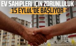 Ev sahipleri için zorunluluk 15 Eylül'de başlıyor