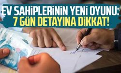 Ev sahiplerinin yeni oyunu: 7 gün detayına dikkat!