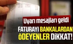 Faturayı bankalardan ödeyenler dikkat! Uyarı mesajları geldi