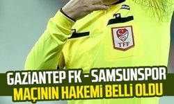 Gaziantep FK - Samsunspor maçının hakemi belli oldu