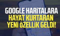 Google Haritalara hayat kurtaran yeni özellik geldi!