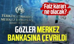 Gözler Merkez Bankası'na çevrildi: Faiz kararı ne olacak?