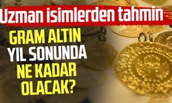 Gram altın yıl sonunda ne kadar olacak? Uzman isimlerden tahmin