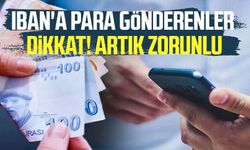 IBAN'a para gönderenler dikkat! Artık zorunlu