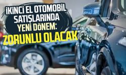 İkinci el otomobil satışlarında yeni dönem: Zorunlu olacak