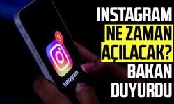 Instagram ne zaman açılacak? Bakan duyurdu