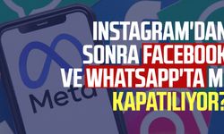 İnstagram'dan sonra Facebook ve WhatsApp'ta mı kapatılıyor?