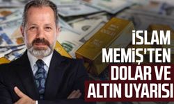 İslam Memiş'ten dolar ve altın uyarısı