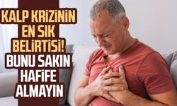 Kalp krizinin en sık belirtisi! Bunu sakın hafife almayın