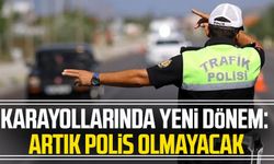 Karayollarında yeni dönem: Artık polis olmayacak