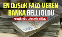 Konut kredisi çekecekler dikkat! En düşük faizi veren banka belli oldu