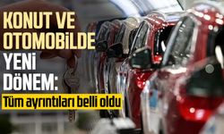 Konut ve otomobilde yeni dönem: Tüm ayrıntıları belli oldu