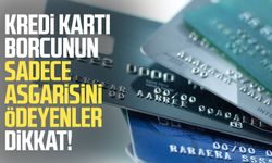 Kredi kartı borcunun sadece asgarisini ödeyenler dikkat! Sınırlama geliyor