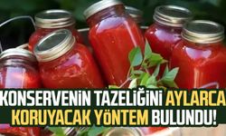 Konservenin tazeliğini aylarca koruyacak yöntem bulundu!