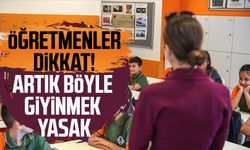 Öğretmenler dikkat! Artık böyle giyinmek yasak